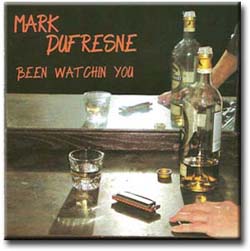 Mark Dufresne - &ldquo;Been Watchin&rsquo; You&rdquo; &ndash; 2009
Producer/Writer/Performer
