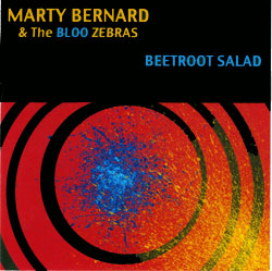 Marty Bernard & The Bloo Zebras&nbsp;- &ldquo;Beetroot Salad" - 2013 
Producer/Writer/Performer